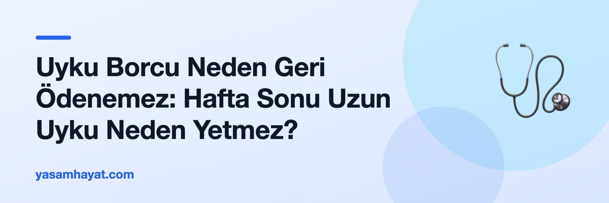 Uyku Borcu Neden Geri Ödenemez: Hafta Sonu Uzun Uyku Neden Yetmez?